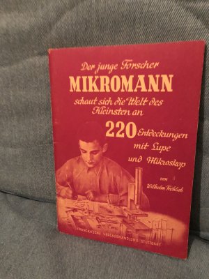 Der junge Forscher Mikromann schaut sich die Welt des Kleinsten an. 220 Entdeckungen mit Lupe und Mikroskop