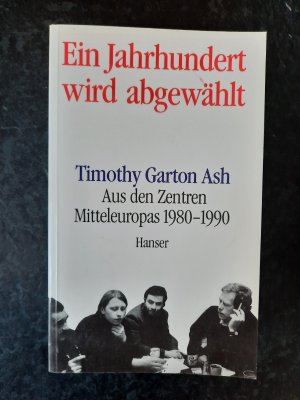 Ein Jahrhundert wird abgewählt. Aus den Zentren Mitteleuropas 1980-1990.