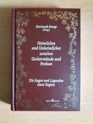 Heimliches und Unheimliches zwischen Ueckermünde und Penkun - Die Sagen und Legenden einer Region