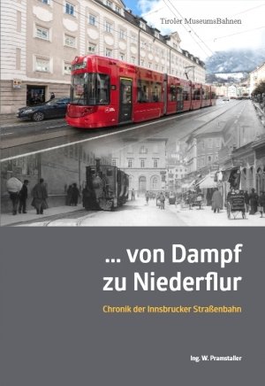 Innsbruck ... von Dampf zu Niederflur - Chronik der Innsbrucker Straßenbahn