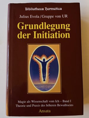 Magie als Wissenschaft vom Ich: Band 1., Praktische Grundlegung der Initiation : Theorie und Praxis des höheren Bewußtseins / Julius Evola ; Gruppe von […]