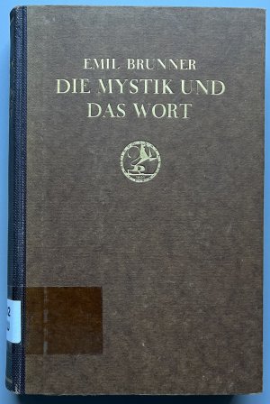 Die Mystik und das Wort - Der Gegensatz zwischen mod. Religionsauffassg und christl. Glauben, dargest. an d. Theologie Schleiermachers