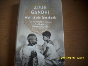 Wut ist ein Geschenk - Das Vermächtnis meines Großvaters Mahatma Gandhi