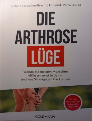 gebrauchtes Buch – Liebscher-Bracht, Roland; Bracht – Die Arthrose Lüge - warum die meisten Menschen völlig umsonst leiden - und was Sie dagegen tun können