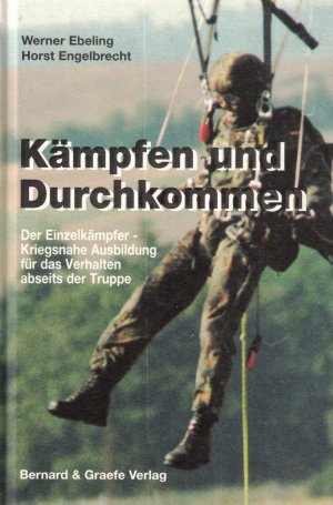 Kämpfen und Durchkommen - d. Einzelkämpfer - kriegsnahe Ausbildung für d. Verhalten abseits d. Truppe