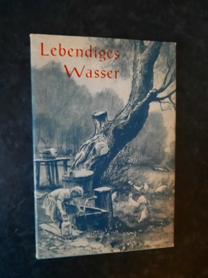 Lebendiges Wasser. Geschöpft aus den Ansprachen des seltenen Gottesmannes Johannes Gommel.