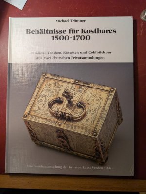 Behältnisse für Kostbares 1500-1700