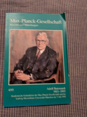 Adolf Butenandt 1903 - 1995. Max-Planck-Gesellschaft Berichte und Mitteilungen Heft 4/1995