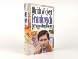 VON ULRICH WICKERT SIGNIERT !!! - Frankreich. Die wunderbare Illusion.