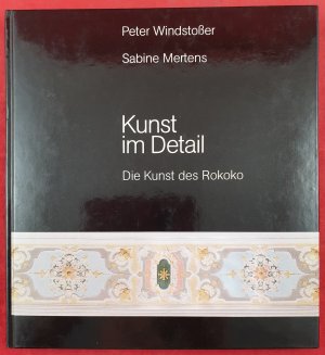 gebrauchtes Buch – Windstoßer, Peter / Mertens, Sabine – Kunst im Detail: Die Kunst des Rokoko