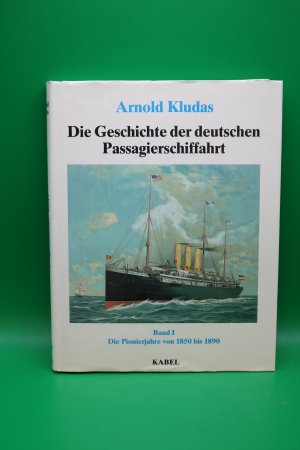 Geschichte der deutschen Passagierschiffahrt: Band 1 Die Pionierjahre 1850-1890