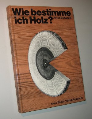 gebrauchtes Buch – Alfred Schwankl – Wie bestimme ich Holz? Bestimmungsbuch für 40 inländische und ausländische Holzarten.