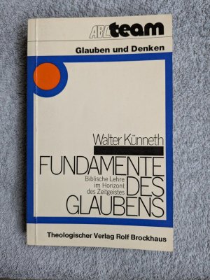 Fundamente des Glaubens - bibl. Lehre im Horizont d. Zeitgeistes