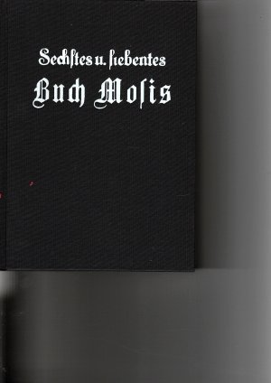 Sechstes und siebentes Buch Mosis. Oder der magisch-sympathischeHausschatz, das ist Mosis magische Geisterkunst, das Geheimnis aller Geheimnisse. Wortgetreu […]