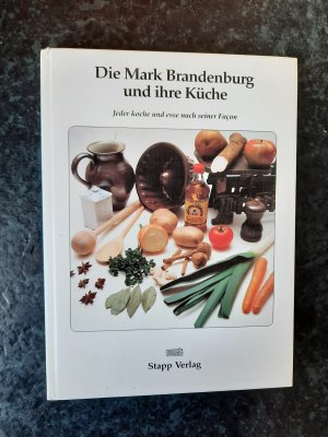 Die Mark Brandenburg und ihre Küche. Jeder koche und esse nach seiner Façon.