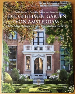 Die geheimen Gärten von Amsterdam - Lebendige Refugien hinter historischen Giebeln