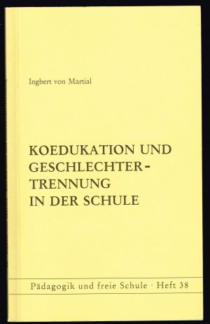 Koedukation und Geschlechtertrennung in der Schule - Pädagogik und freie Schule Heft 38