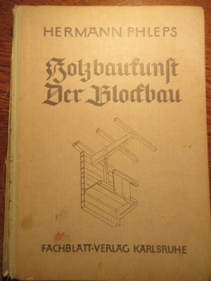 Holzbaukunst, Der Blockbau, Ein Fachbuch zur Erziehung werkgerechten Gestaltens in Holz