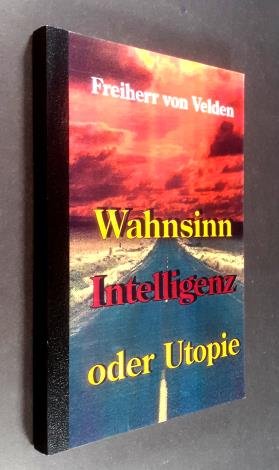 Wahnsinn, Intelligenz oder Utopie