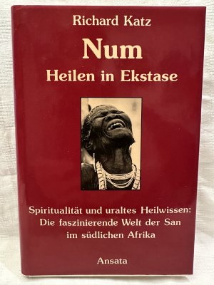 Num - heilen in Ekstase ; Spiritualität und uraltes Heilwissen ; d. faszinierende Welt d. San im südl. Afrika