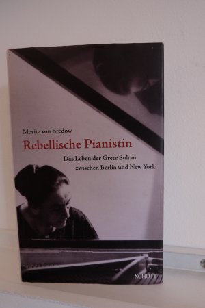 gebrauchtes Buch – Bredow, Moritz von – Rebellische Pianistin - Das Leben der Grete Sultan zwischen Berlin und New York