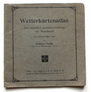 Wetterkartenatlas. Eine methodisch geordnete Sammlung von Wetterkarten mit erläuterndem Text.