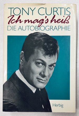 Ich mag's heiss. Tony Curtis - Die Autobiographie