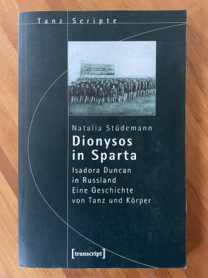 Dionysos in Sparta - Isadora Duncan in Russland. Eine Geschichte von Tanz und Körper