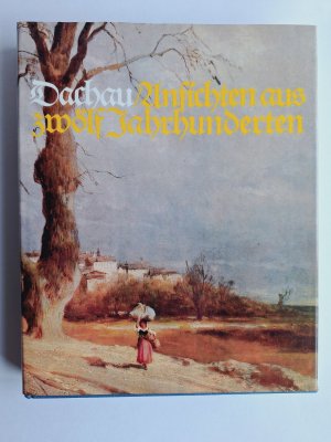 gebrauchtes Buch – Lorenz Josef Reitmeier – Dachau. Ansichten und Zeugnisse aus zwölf Jahrhunderten. Der letzte Teil der Trilogie