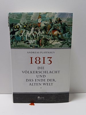 gebrauchtes Buch – Andreas Platthaus – 1813 - Die Völkerschlacht und das Ende der alten Welt