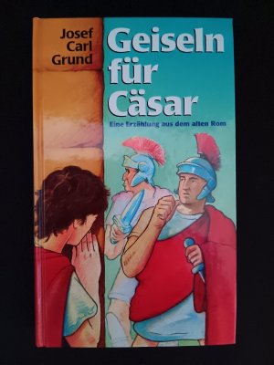 gebrauchtes Buch – Grund, Josef Carl – Geiseln für Cäsar (ab 10 J.)