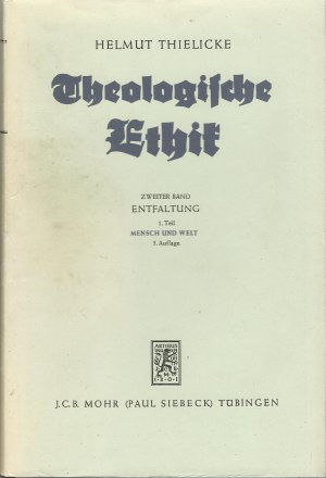 Theologische Ethik. Zweiter Band: Entfaltung, 1. Teil: Mensch und Welt