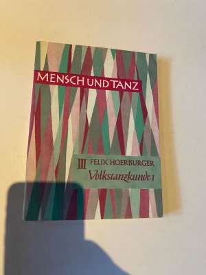 Mensch und Tanz. Volkstanzkunde 3. Probleme der systematischen Beobachtung, Sammlung, Ordnung und Erforschung von Volkstänzen