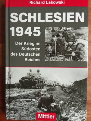 Schlesien 1945 - Der Krieg im Südosten des Deutschen Reiches