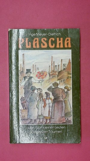 PLASCHA. ODER. Von kleinen Leuten und grossen Träumen