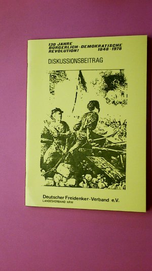 130 HUNDERTDREISSIG JAHRE BÜRGERLICH DEMOKRATISCHE REVOLUTION!. 1848 - 1978 ; Diskussionsbeitrag