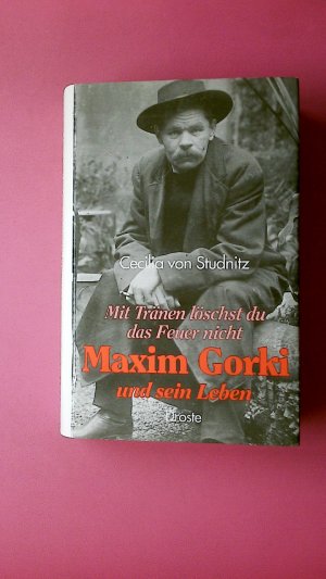 gebrauchtes Buch – Studnitz, Cecilia von – MAXIM GORKI UND SEIN LEBEN. MIT TRÄNEN LÖSCHT DU DAS FEUER NICHT.