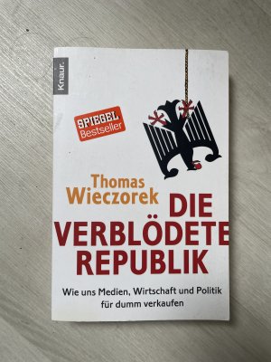 gebrauchtes Buch – Thomas Wieczorek – Die verblödete Republik - Wie uns Medien, Wirtschaft und Politik für dumm verkaufen