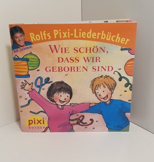 Wie schön, dass wir geboren sind PIXI-Buch Nr. 1586. PIXI Serie Nr. 176. Rolfs PIXI Liederbücher