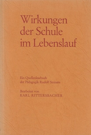 Wirkungen der Schule im Lebenslauf - Ein Quellenlesebuch der Pädagogik Rudolf Steiners