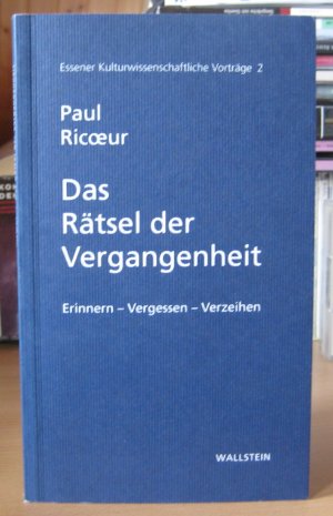 Das Rätsel der Vergangenheit. Erinnern - Vergessen - Verzeihen (Essener Kulturwissenschaftliche Vorträge 2)