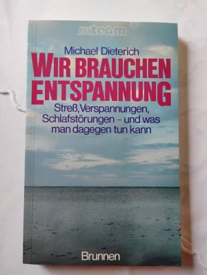 gebrauchtes Buch – Michael Dieterich – Wir brauchen Entspannung - Stress, Verspannungen, Schlafstörungen und was man dagegen tun kann