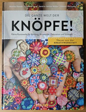 Die ganze Welt der Knöpfe! - Kleine Kunstwerke für Kleidung, Accessoires, Dekoration und Schmuck