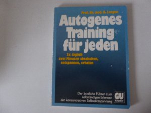 gebrauchtes Buch – Prof. Dr. med – Autogenes Training für jeden. 3 x täglich zwei Minuten abschalten, entspannen, erholen. Softcover