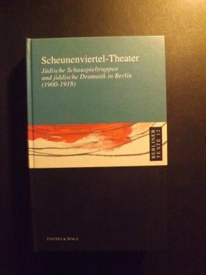 Scheunenviertel-Theater - Jüdische Schauspieltruppen und jiddische Dramatik in Berlin (1900-1918)