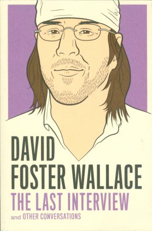 David Foster Wallace - The last Interview and other Conversations