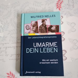 Umarme dein Leben - Wie wir seelisch erwachsen werden