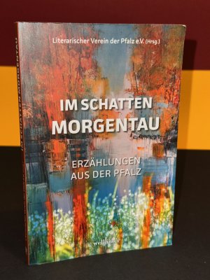 Im Schatten Morgentau - Erzählungen aus der Pfalz