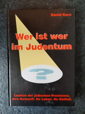 Wer ist wer im Judentum? Lexikon der jüdischen Prominenz. Ihre Herkunft. Ihr Leben. Ihr Einfluss.