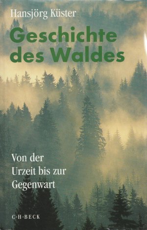 Geschichte des Waldes - Von der Urzeit bis zur Gegenwart. Mit 53 Abbildungen, davon 47 in Farbe